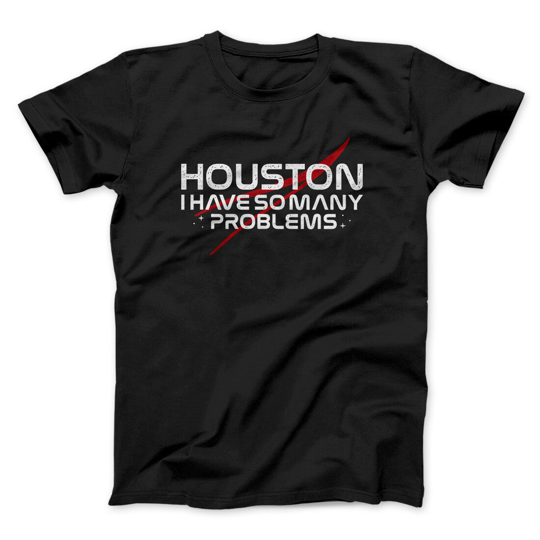 Houston I Have So Many Problems Funny Men/Unisex T-Shirt