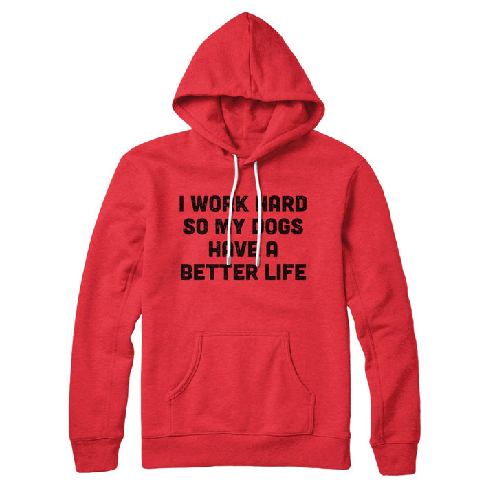 I Work Hard So My Dogs Have A Better Life Hoodie