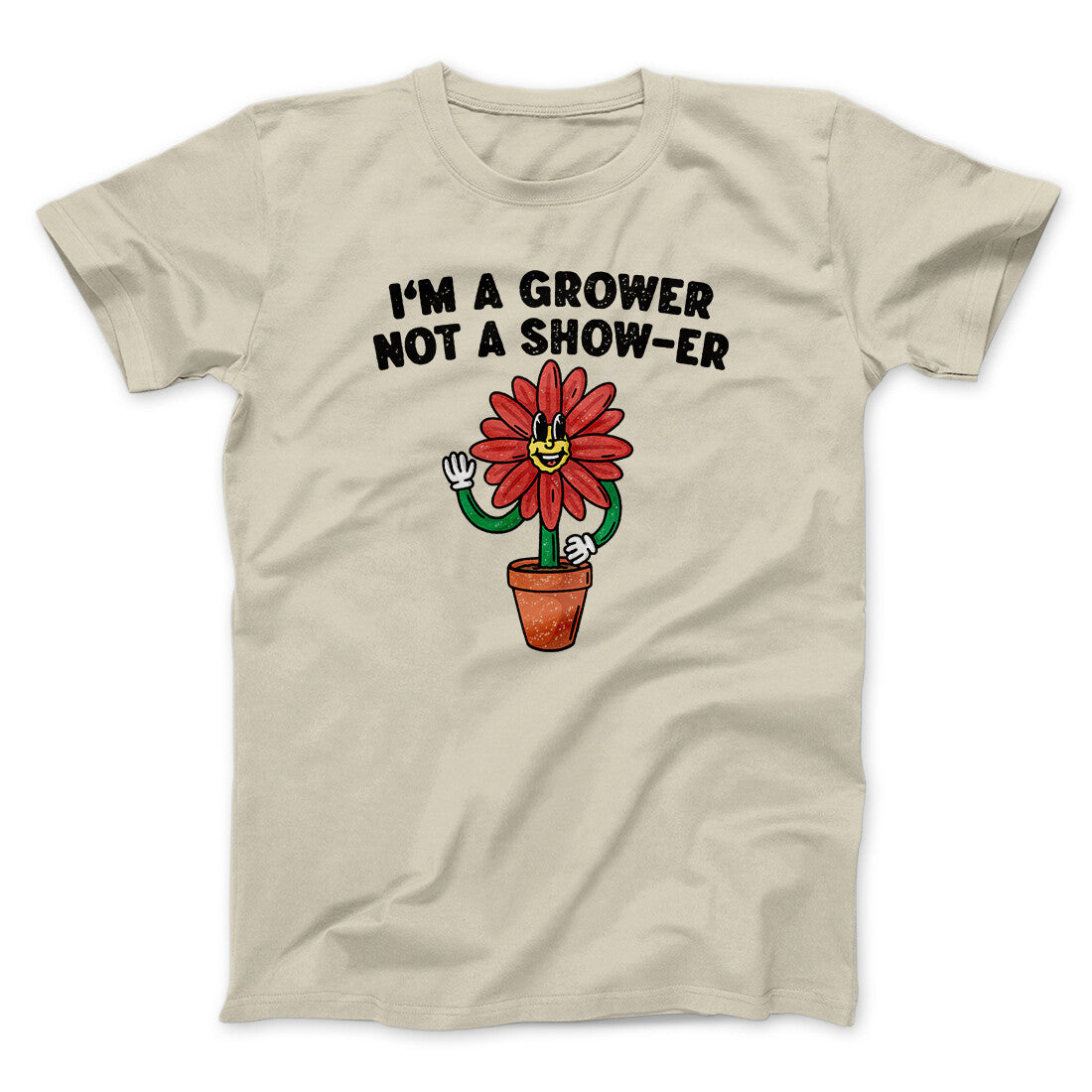 I’m A Grower Not A Show-Er Men/Unisex T-Shirt