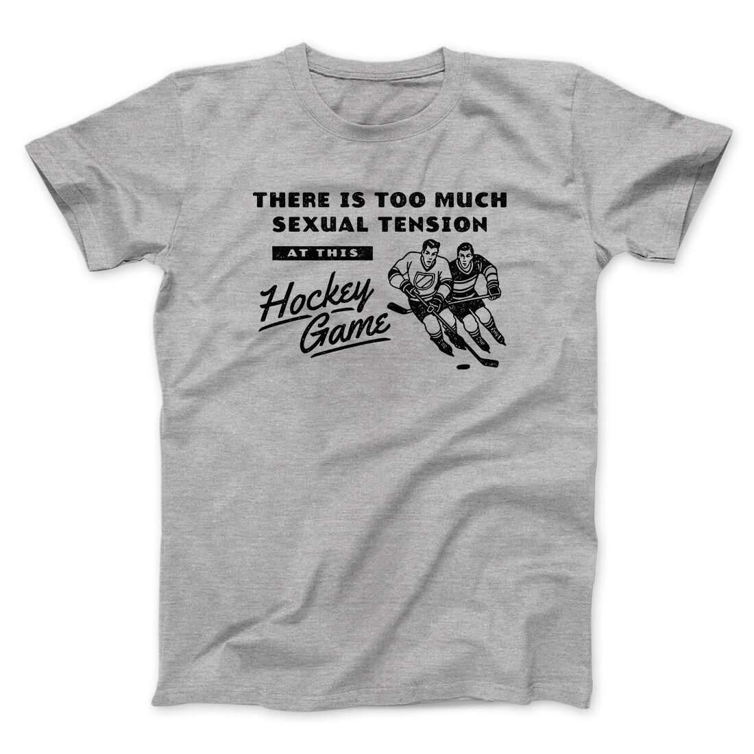 There Is Too Much Sexual Tension At This Hockey Game Men/Unisex T-Shirt